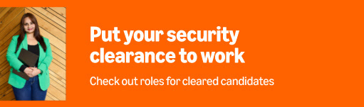 Put your security clearance to work. Check out roles for cleared candidates.