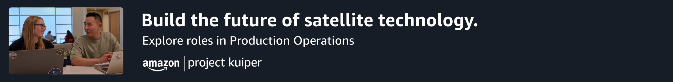 Build the future of satellite technology. Explore roles in Production Operations. Amazon Project Kuiper.