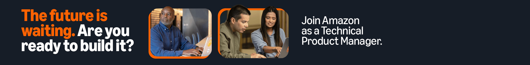 The future is waiting. Are you ready to build it? Join Amazon as a technical product manager.