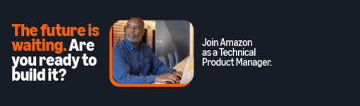 The future is waiting. Are you ready to build it? Join Amazon as a technical product manager.